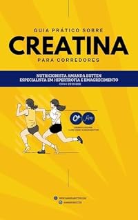 Livro Creatina para corredores: Um guia completo sobre os benefícios da suplementação de creatina para corredores: em tiros de corrida, 5 e 10km, maratona e musculação.