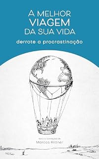 Livro A melhor viagem da sua vida: Derrote a procrastinação