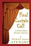 Front cover for the book Final Curtain Call: A Faison Quay Murder Mystery by Michael James Stewart