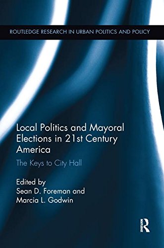 Local Politics and Mayoral Elections in 21st Century America: The Keys to City Hall (Routledge Research in Urban Politics and Policy)