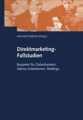 Direktmarketing-Fallstudien: Beispiele für Datenbanken, Adress-Selektionen, Mailings (German Edition)