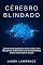 Livro Cérebro Blindado: Aprenda Como Reprogramar O Seu Cérebro, Como Reprogramar A Mente Para Criar Uma Mentalidade Positiva E Uma Vida De Sucesso