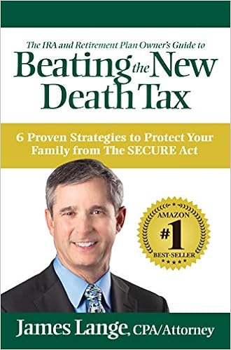 The Ira And Retirement Plan Owner S Guide To Beating The New Death Tax 6 Proven Strategies To Protect Your Family From The Secure Act James Lange Amazon Com Books