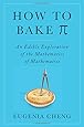 How to Bake Pi: An Edible Exploration of the Mathematics of Mathematics
