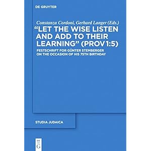 Let the Wise Listen and Add to Their Learning - Prov 1:5: Festschrift for Günter Stemberger on the Occasion of His 75th Birthday (Studia Judaica)