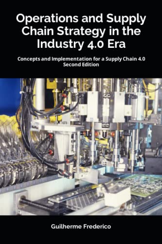 Operations and Supply Chain Strategy in the Industry 4.0 Era: Concepts and Impl…