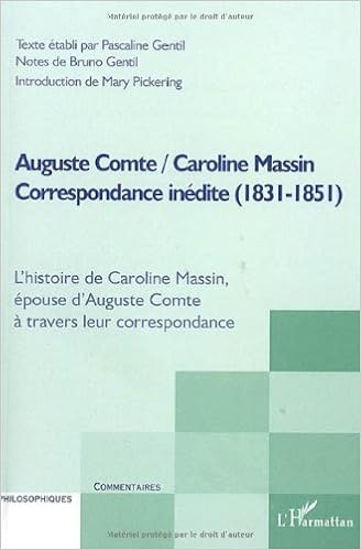 Auguste Comte Caroline Massin Correspondance Inedite 1831 1851 L Histoire De Caroline Massin Epouse D Auguste Comte A Travers Leur Correspondance Commentaires Philosophiques French Edition Gentil Bruno Gentil Pascaline 9782296007253