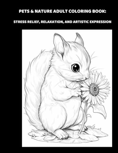 Pets & Nature Adult Coloring Book: Stress Relief, Relaxation and Artistic Expression
