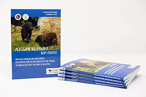 Buch-Cover Achtsame Welpenzeit beim Züchter: Wertvolle Übungen und Anregungen für Züchter, künftige Welpenbesitzer und Trainer, um einen guten Start ins Leben zu begleiten