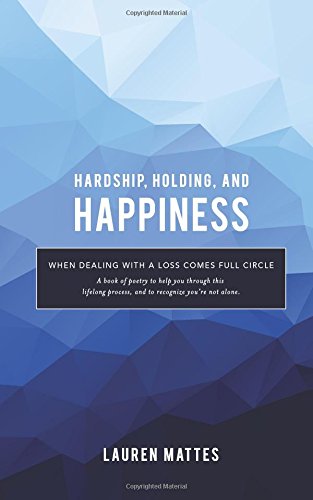 Hardship, Holding, and Happiness: When dealing with a loss comes full circle Hardship, Holding, and Happiness: When dealing with a loss comes full circle