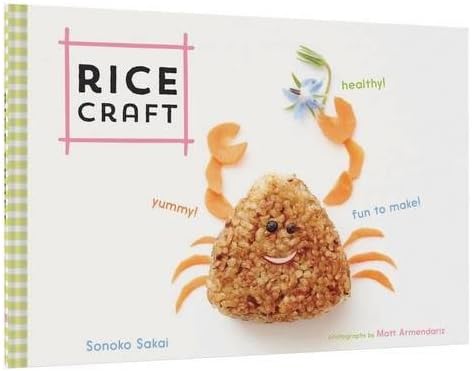 Rice Craft: Yummy! Healthy! Fun to Make!