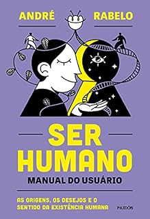 Livro Ser humano - manual do usuário: As origens, os desejos e o sentido da existência humana