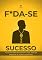 Livro F*da-se o Sucesso!: Você não precisa vencer a vida, precisa parar de se perder tentando (F*da-se!)