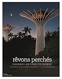 Rêvons perchés : Cabanes autour du monde by 