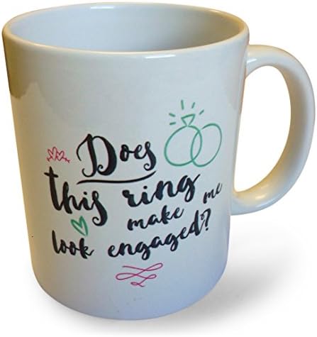 11oz Coffee Mug - Does This Ring Make Me Look Engaged - For Engagement Photos and News