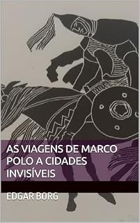 Livro As viagens de Marco Polo a cidades invisíveis: O sonho invisível de Calvino Viagem ao centro do invisível