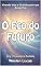 Livro O Eco do Futuro: Vivendo Hoje a Gratidão pelo que Ainda Virá (O Arquiteto da Realidade Livro 6)
