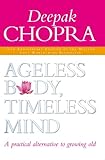 Ageless Body, Timeless Mind: A Practical Alternative to Growing Old cover