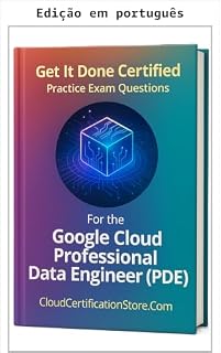 Livro Certificação na prática: Questões de simulado para o Google Cloud Professional Data Engineer (PDE)