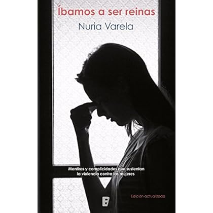 Íbamos a ser reinas: Mentiras y complicidades que sustentan la violencia contra las mujeres