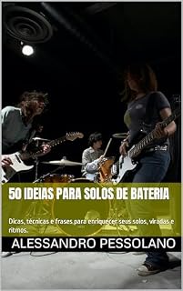 Livro 50 Ideias para Solos de Bateria: Dicas, técnicas e frases para enriquecer seus solos, viradas e ritmos.