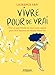 Vivre pour de vrai ! : Tout ce que l'école ne vous a pas appris pour être heureux et réussir dans by 