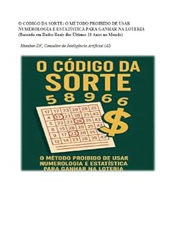 Livro O CÓDIGO DA SORTE: O MÉTODO PROIBIDO DE USAR NUMEROLOGIA E ESTATÍSTICA PARA GANHAR NA LOTERIA: "Descubra os Segredos que os Especialistas Não Querem que Você Saiba.