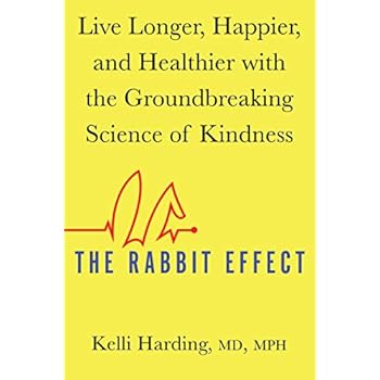 The Rabbit Effect: Live Longer, Happier, and Healthier with the Groundbreaking Science of Kindness The Rabbit Effect: Live Longer, Happier, and Healthier with the Groundbreaking Science of Kindness