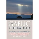 The Gaelic Otherworld: Rev.John Gregorson Campbell's Superstitions of the Highlands and the Islands of Scotland and Witchcraf
