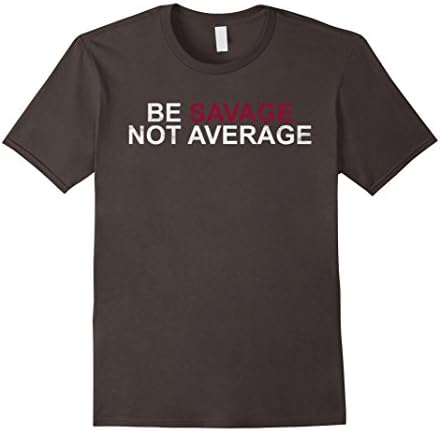 Mens Motivational Be Savage Not Average T-Shirt Medium Asphalt