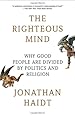 The Righteous Mind: Why Good People Are Divided by Politics and Religion