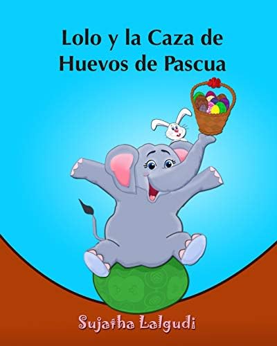 Lolo y la Caza de Huevos de Pascua: (Cuentos para Ninos) Spanish picture book for children (para ninos de 3-7 años) cuentos infantiles: Volume 2 (Libro elefantes. Spanish animal books.) (Spanish) Paperback – Large Print, 17 Mar. 2015
