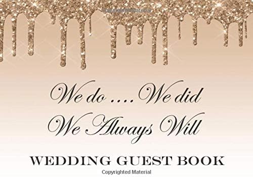 We Do We Did We Always Will Wedding Guest Book: A Special Keepsake For The Bride & Groom: Gold Dripping Glitter Paperback – 8 Jul 2019