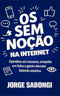 Livro OS SEM NOÇÃO NA INTERNET: Como sobreviver à falta de bom senso no mundo digital
