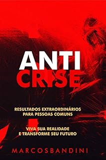 Livro ANTICRISE: Resultados Extraordinários para Pessoas Comuns. Um livro para pessoas que precisar de resultados rápidos