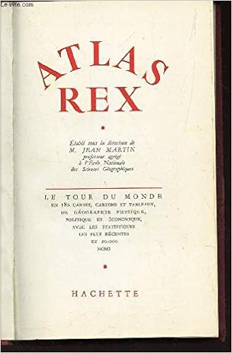 Atlas rex le tour du monde en 180 cartes cartons et tableaux de geographie physique politique et economique avec les statistiques les plus recentes et 20 000 noms