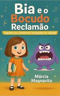 Livro Bia e o bocudo reclamão: Segredos para transformar reclamações em soluções (Mundo da Bia)