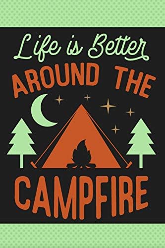 Life Is Better Around The Campfire: Beautiful Camping Gift Notebook ~ Cute Lined Journal To Write In