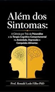 Livro Além dos Sintomas : A Ciência por Trás da Psicanálise e da Terapia Cognitivo-Comportamental na Ansiedade, Depressão e Compulsão Alimentar