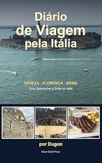 Livro Diário de Viagem de Dugon pela Itália: Dois Quarentões à Solta em Veneza, Florença e Roma