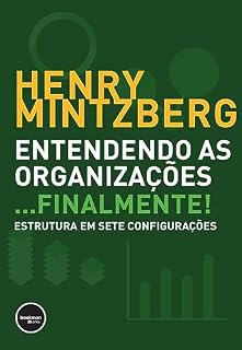 Livro Entendendo as Organizações...Finalmente!: Estruturas em Sete Configurações