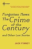 Front cover for the book Forgotten News: The Crime of the Century and Other Lost Stories by Jack Finney