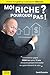 Moi Riche ? Pourquoi Pas ! (livre immobilier): Comment je gagne 300keuro/an apres 15 ans d investiss by