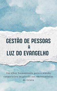 Livro Gestão de Pessoas à Luz do Evangelho: Um olhar humanizado para o mundo corporativo inspirado nos ensinamentos de Cristo