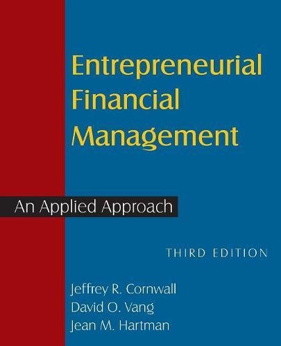 Entrepreneurial Financial Management: An Applied Approach (100 Cases), by Jeffrey R Cornwall, David O Vang, Jean M Hartman