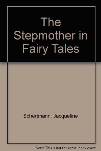 The Stepmother in Fairy Tales: Bereavement and the Feminine Shadow by Jacqueline Schectman