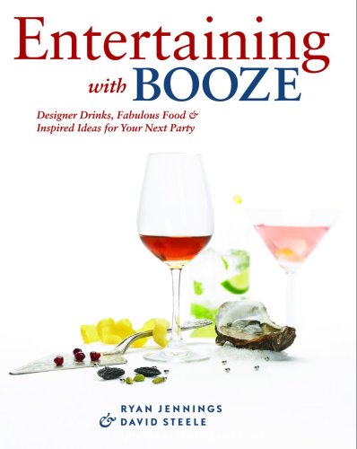 BEST Entertaining with Booze: Designer Drinks, Fabulous Food and Inspired Ideas for Your Next Party<br />Z.I.P