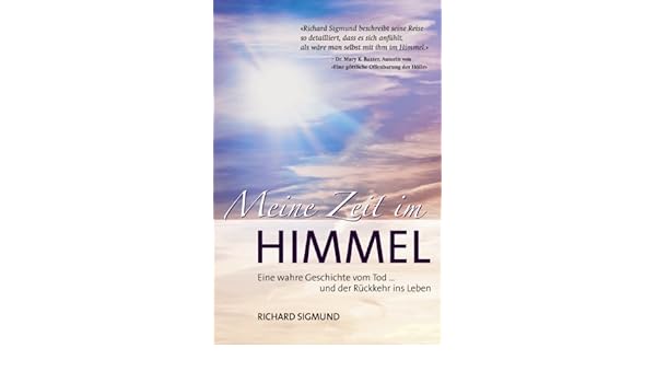 Meine Zeit Im Himmel Eine Wahre Geschichte Vom Sterben Und - 