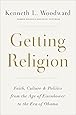 Getting Religion: Faith, Culture, and Politics from the Age of Eisenhower to the Era of Obama