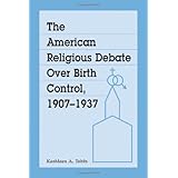 The American Religious Debate Over Birth Control, 1907-1937